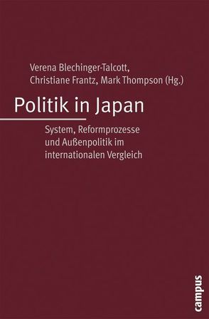 Politik in Japan von Blechinger-Talcott,  Verena, Bünte,  Marco, Foljanty-Jost,  Gesine, Frantz,  Christiane, Freske,  Susanne, Heilmann,  Sebastian, Hielscher,  Gebhard, Hummel,  Hartwig, Köllner,  Patrick, Loewen,  Howard, Nabers,  Dirk, Pascha,  Werner, Talcott,  Paul, Thompson,  Mark R., Thränhardt,  Dietrich, Vogt,  Gabriele, Woyke,  Wichard