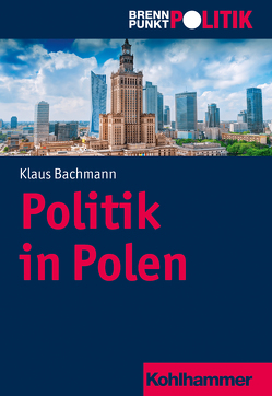 Politik in Polen von Bachmann,  Klaus, Große Hüttmann,  Martin, Meine,  Anna, Riescher,  Gisela, Weber,  Reinhold