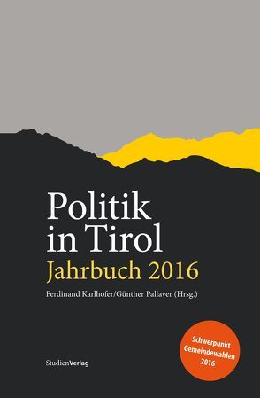 Politik in Tirol. Jahrbuch 2016 von Karlhofer,  Ferdinand, Pallaver,  Günther