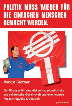 Politik muss wieder für die einfachen Menschen gemacht werden von Gärtner,  Markus