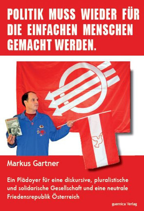 Politik muss wieder für die einfachen Menschen gemacht werden von Gärtner,  Markus