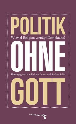 Politik ohne Gott von Bultmann,  Thorsten, Claussen,  Detlev, Finger,  Evelyn, Frerk,  Carsten, Funke,  Ronlad, Ghadban,  Ralph, Haupt,  Johann A, Kallscheuer,  Otto, Klotz,  Wolfgang, Kurbjuweit,  Dirk, Lüdemann,  Gerd, Matthäus-Maier,  Ingrid, Ortner,  Helmut, Rüb,  Matthias, Sabin,  Stefana, von Plottnitz,  Rupert, Zuckermann,  Mosche