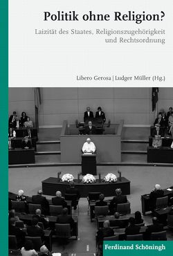 Politik ohne Religion? von Aluffi-Beck Peccoz,  Roberta, Berkmann,  Burkhard, Cardia,  Carlo, Chaplin,  Vsevolod, Dalla Torre,  Giuseppe, El Ayoubi,  Mostafa, Ferrari,  Alessandro, Fisichella,  Rino, Gerosa,  Libero, Haering OSB,  Stephan, Ibán,  Iván C., Jasonni,  Massimo, Müller,  Ludger, Pacillo,  Vincenzo, Stern,  Yedidia Z., Uhle,  Arnd, Ventura,  Marco