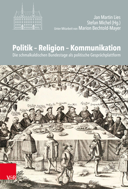 Politik – Religion – Kommunikation von Carl,  Horst, Enge,  Konstantin, Kohnle,  Armin, Kusche,  Beate, Lau,  Thomas, Lies,  Jan Martin, Ludwig,  Ulrike, Michel,  Stefan, Rudolph,  Harriet, Schmidt,  Georg, Unterburger,  Klaus, Voigt-Goy,  Christopher, Witt,  Christian Volkmar