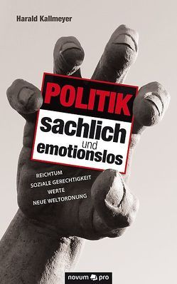 Politik sachlich und emotionslos von Kallmeyer,  Harald