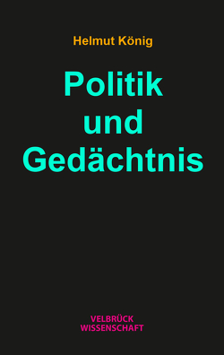 Politik und Gedächtnis von König,  Helmut