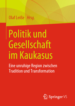 Politik und Gesellschaft im Kaukasus von Leiße,  Olaf