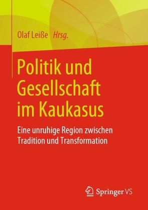 Politik und Gesellschaft im Kaukasus von Leiße,  Olaf