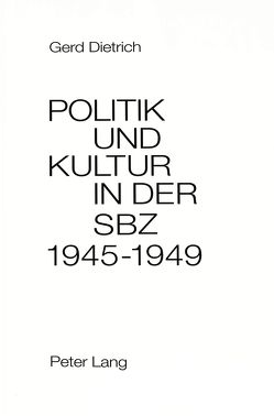 Politik und Kultur in der Sowjetischen Besatzungszone Deutschlands (SBZ) 1945-1949 von Dietrich,  Gerd