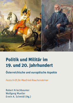 Politik und Militär im 19. und 20. Jahrhundert von Beer,  Siegfried, Binder,  Dieter A., Brait,  Andrea, Bruckmüller,  Ernst, Dippelreiter,  Michael, Fuhrer,  Hans Rudolf, Heinemann,  Winfried, Heppner,  Harald, Hufschmied,  Richard, Kriechbaumer,  Robert, Leidinger,  Hannes, Lein,  Richard, Moritz,  Verena, Mueller,  Wolfgang, Neisser,  Heinrich, Rathkolb,  Oliver, Sandgruber,  Roman, Scheer,  Tamara, Schmidl,  Erwin A., Tepperberg,  Christoph