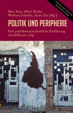 Politik und Peripherie von Ataç,  Ilker, Kraler,  Albert, Schaffar,  Wolfram, Ziai,  Aram