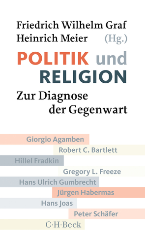 Politik und Religion von Agamben,  Giorgio, Bartlett,  Robert C., Fradkin,  Hillel, Freeze,  Gregory L., Graf,  Friedrich Wilhelm, Gumbrecht,  Hans Ulrich, Habermas,  Jürgen, Joas,  Hans, Meier,  Heinrich, Schaefer,  Peter