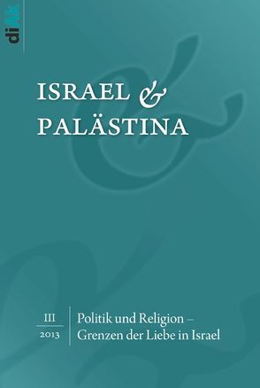 Politik und Religion – Grenzen der Liebe in Israel von Asbach,  Bernd, Birk,  Michaela