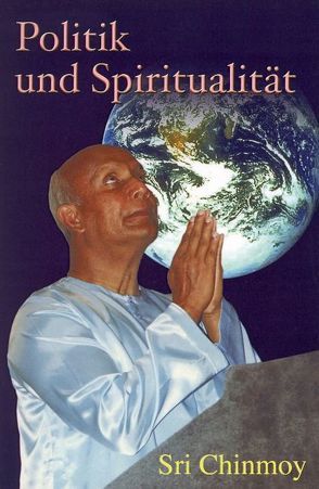 Politik und Spiritualiät von Chinmoy,  Sri, Dietl,  Claudia