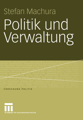 Politik und Verwaltung von Machura,  Stefan