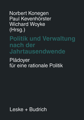 Politik und Verwaltung nach der Jahrtausendwende — Plädoyer für eine rationale Politik von Kevenhörster,  Paul, Konegen,  Norbert, Woyke,  Wichard