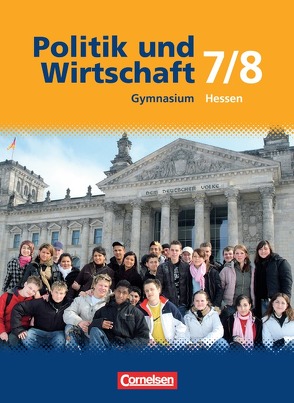 Politik und Wirtschaft – Gymnasium Hessen / 7./8. Schuljahr – Schülerbuch von Bente,  Markus, Bernert,  Wilhelm, Cornelius,  Margret, Dannhauser,  Brigitte, Freiling,  Harald, Harter-Meyer,  Renate, Holstein,  Karl-Heinz, Schreder,  Gabriele