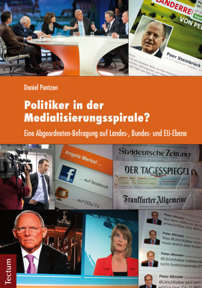 Politiker in der Medialisierungsspirale? von Pontzen,  Daniel