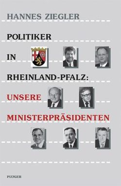 Politiker in Rheinland-Pfalz: Unsere Ministerpräsidenten von Heyen,  Franz J., Martin,  Anne, Mielke,  Gerd, Morio,  Walter, Morsey,  Rudolf, Rothenberger,  Karl H, Storm,  Monika, Ziegler,  Hannes