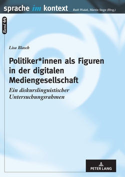 Politiker*innen als Figuren in der digitalen Mediengesellschaft von Blasch,  Lisa