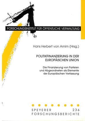 Politikfinanzierung in der Europäischen Union von Arnim,  Hans H von, Magiera,  Siegfried, Morlok,  Martin, Naßmacher,  Karl H, Ziekow,  Jan