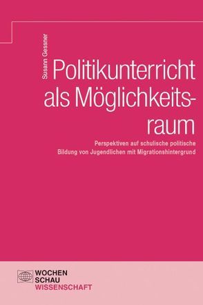 Politikunterricht als Möglichkeitsraum von Gessner,  Susann