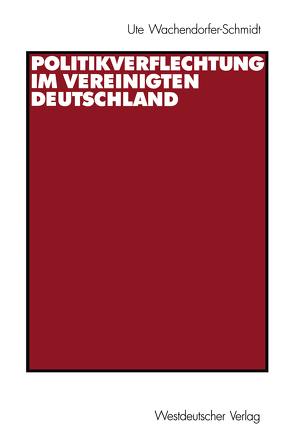 Politikverflechtung im vereinigten Deutschland von Wachendorfer-Schmidt,  Ute