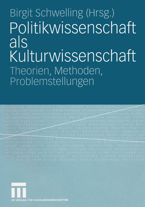 Politikwissenschaft als Kulturwissenschaft von Schwelling,  Birgit