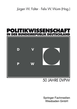 Politikwissenschaft in der Bundesrepublik Deutschland von Falter,  Jürgen W., Wurm,  Felix W.