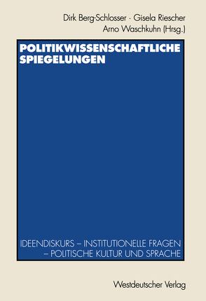 Politikwissenschaftliche Spiegelungen von Berg-Schlosser,  Dirk, Riescher,  Gisela, Waschkuhn,  Arno