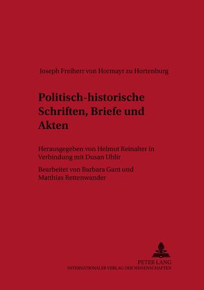 Politisch-historische Schriften, Briefe und Akten von Reinalter,  Helmut