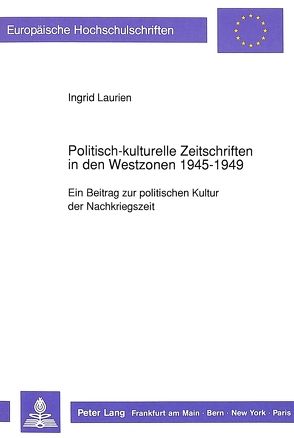 Politisch-kulturelle Zeitschriften in den Westzonen 1945-1949 von Laurien,  Ingrid