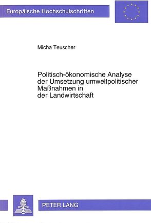 Politisch-ökonomische Analyse der Umsetzung umweltpolitischer Maßnahmen in der Landwirtschaft von Teuscher,  Micha