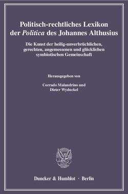 Politisch-rechtliches Lexikon der „Politica“ des Johannes Althusius. von Malandrino,  Corrado, Wyduckel,  Dieter