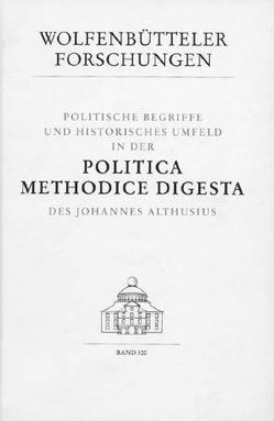 Politische Begriffe und historisches Umfeld in der Politica methodice digesta des Johannes Althusius von Bonfatti,  Emilio, Duso,  Giuseppe, Scattola,  Merio