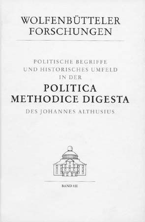 Politische Begriffe und historisches Umfeld in der Politica methodice digesta des Johannes Althusius von Bonfatti,  Emilio, Duso,  Giuseppe, Scattola,  Merio