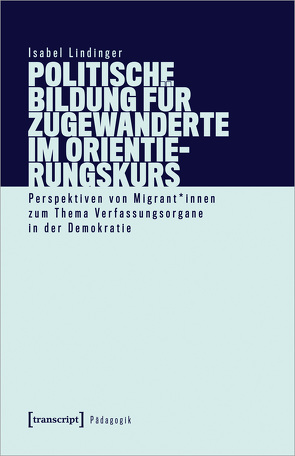 Politische Bildung für Zugewanderte im Orientierungskurs von Lindinger,  Isabel