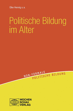 Politische Bildung im Alter von Biermann,  Paul, Hennig,  Eike, Leder,  Hannelore, Müller,  Dieter, Pacho,  Norbert, Schauermann,  Erwin, Sponholz,  Jens-Uwe, Steiner,  Grete, Wazinski,  Heinz