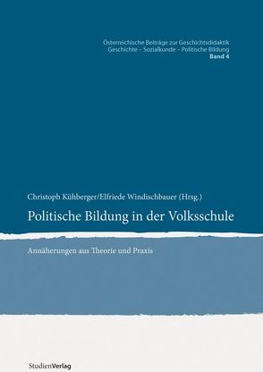 Politische Bildung in der Volksschule von Kühberger,  Christoph, Windischbauer,  Elfriede