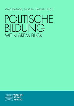 Politische Bildung mit klarem Blick von Besand,  Anja, Gessner,  Susann