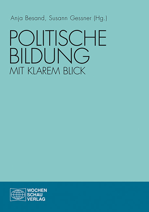 Politische Bildung mit klarem Blick von Besand,  Anja, Gessner,  Susann