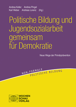 Politische Bildung und Jugendsozialarbeit gemeinsam für Demokratie von Keller,  Andrea, Lorenz,  Andreas, Pingel,  Andrea, Weber,  Karl