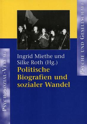 Politische Biografien und sozialer Wandel von Miethe,  Ingrid, Roth,  Silke