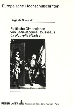 Politische Dimensionen von Jean-Jacques Rousseaus «La Nouvelle Héloïse» von Domurath,  Sieglinde