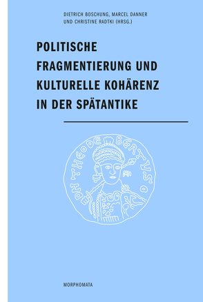 Politische Fragmentierung und kulturelle Kohärenz in der Spätantike von Baratte,  François, Boschung,  Dietrich, Brennecke,  Hanns Christof, Carlà,  Filippo, Danner,  Marcel, Deliyannis,  Deborah, Fischer,  Thomas, Gil,  Joan Pinar, Meier,  Mischa, Radtki,  Christine, Sarris,  Peter