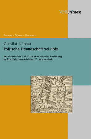 Politische Freundschaft bei Hofe von Asch,  Ronald G., Dabringhaus,  Sabine, Gander,  Hans Helmuth, Kühner,  Christian