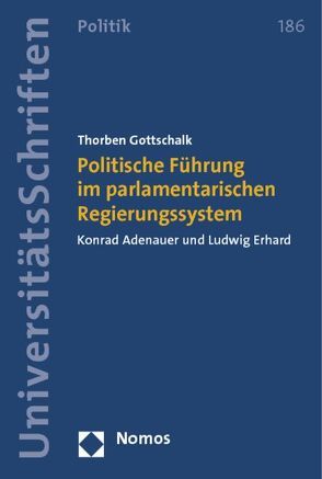 Politische Führung im parlamentarischen Regierungssystem von Gottschalk,  Thorben