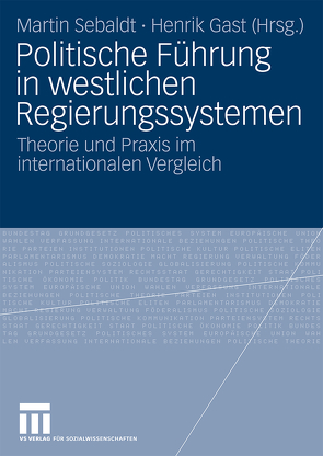 Politische Führung in westlichen Regierungssystemen von Gast,  Henrik, Sebaldt,  Martin