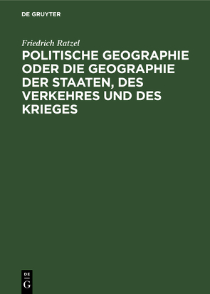 Politische Geographie oder die Geographie der Staaten, des Verkehres und des Krieges von Ratzel,  Friedrich