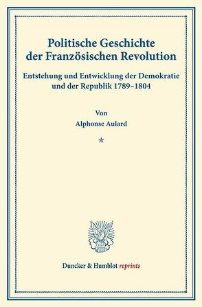 Politische Geschichte der Französischen Revolution. von Aulard,  Alphonse, Hintze,  Hedwig, Oppeln-Bronikowski,  Friedrich von